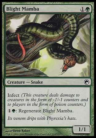 Blight Mamba (2, 1G) 1/1\nCreature  — Snake\nInfect (This creature deals damage to creatures in the form of -1/-1 counters and to players in the form of poison counters.)<br />\n{1}{G}: Regenerate Blight Mamba.\nScars of Mirrodin: Common\n\n