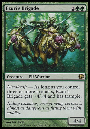 Ezuri's Brigade (4, 2GG) 4/4\nCreature  — Elf Warrior\nMetalcraft — As long as you control three or more artifacts, Ezuri's Brigade gets +4/+4 and has trample.\nScars of Mirrodin: Rare\n\n