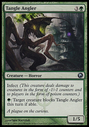 Tangle Angler (4, 3G) 1/5
Creature  — Horror
Infect (This creature deals damage to creatures in the form of -1/-1 counters and to players in the form of poison counters.)<br />
{G}: Target creature blocks Tangle Angler this turn if able.
Scars of Mirrodin: Uncommon

