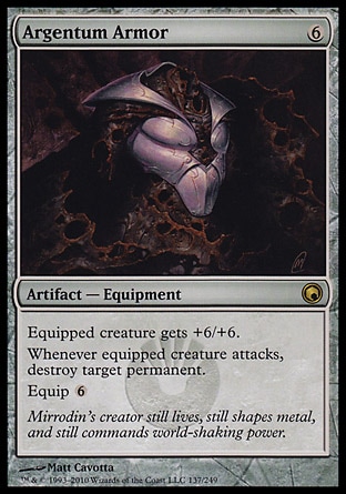 Argentum Armor (6, 6) 0/0\nArtifact  — Equipment\nEquipped creature gets +6/+6.<br />\nWhenever equipped creature attacks, destroy target permanent.<br />\nEquip {6}\nScars of Mirrodin: Rare\n\n