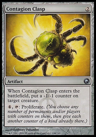 Contagion Clasp (2, 2) 0/0\nArtifact\nWhen Contagion Clasp enters the battlefield, put a -1/-1 counter on target creature.<br />\n{4}, {T}: Proliferate. (You choose any number of permanents and/or players with counters on them, then give each another counter of a kind already there.)\nScars of Mirrodin: Uncommon, Duel Decks: Elspeth vs. Tezzeret: Uncommon\n\n
