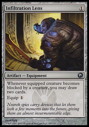 Infiltration Lens (1, 1) 0/0\nArtifact  — Equipment\nWhenever equipped creature becomes blocked by a creature, you may draw two cards.<br />\nEquip {1}\nScars of Mirrodin: Uncommon\n\n