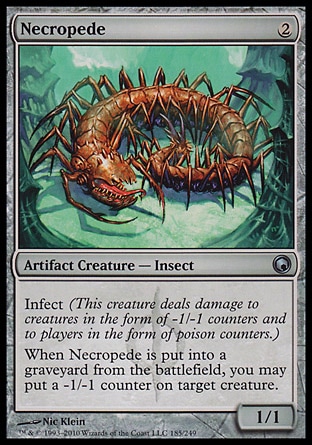 Necropede (2, 2) 1/1
Artifact Creature  — Insect
Infect (This creature deals damage to creatures in the form of -1/-1 counters and to players in the form of poison counters.)<br />
When Necropede is put into a graveyard from the battlefield, you may put a -1/-1 counter on target creature.
Scars of Mirrodin: Uncommon

