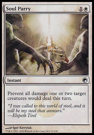 Soul Parry (2, 1W) 0/0\nInstant\nPrevent all damage one or two target creatures would deal this turn.\nScars of Mirrodin: Common\n\n
