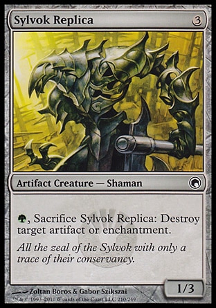 Sylvok Replica (3, 3) 1/3
Artifact Creature  — Shaman
{G}, Sacrifice Sylvok Replica: Destroy target artifact or enchantment.
Scars of Mirrodin: Common

