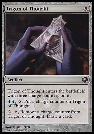Trigon of Thought (5, 5) 0/0\nArtifact\nTrigon of Thought enters the battlefield with three charge counters on it.<br />\n{U}{U}, {T}: Put a charge counter on Trigon of Thought.<br />\n{2}, {T}, Remove a charge counter from Trigon of Thought: Draw a card.\nScars of Mirrodin: Uncommon\n\n