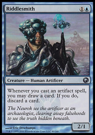 Riddlesmith (2, 1U) 2/1\nCreature  — Human Artificer\nWhenever you cast an artifact spell, you may draw a card. If you do, discard a card.\nScars of Mirrodin: Uncommon\n\n