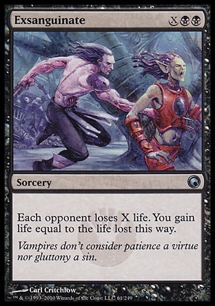 Exsanguinate (3, XBB) 0/0\nSorcery\nEach opponent loses X life. You gain life equal to the life lost this way.\nScars of Mirrodin: Uncommon\n\n