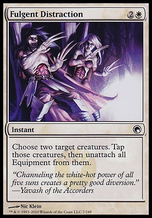 Fulgent Distraction (3, 2W) 0/0\nInstant\nChoose two target creatures. Tap those creatures, then unattach all Equipment from them.\nScars of Mirrodin: Common\n\n