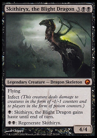 Skithiryx, the Blight Dragon (5, 3BB) 4/4
Legendary Creature  — Dragon Skeleton
Flying<br />
Infect (This creature deals damage to creatures in the form of -1/-1 counters and to players in the form of poison counters.)<br />
{B}: Skithiryx, the Blight Dragon gains haste until end of turn.<br />
{B}{B}: Regenerate Skithiryx.
Scars of Mirrodin: Mythic Rare

