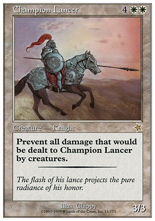 Champion Lancer (6, 4WW) 3/3
Creature  — Human Knight
Prevent all damage that would be dealt to Champion Lancer by creatures.
Starter 1999: Rare


