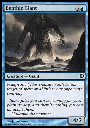 Benthic Giant (6, 5U) 4/5\nCreature  — Giant\nHexproof (This creature can't be the target of spells or abilities your opponents control.)\nTheros: Common\n\n