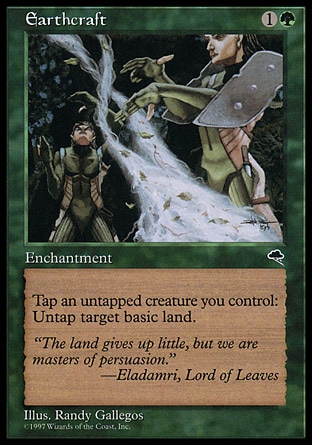 Earthcraft (2, 1G) 0/0
Enchantment
Tap an untapped creature you control: Untap target basic land.
Tempest: Rare

