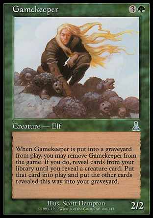 Gamekeeper (4, 3G) 2/2\nCreature  — Elf\nWhen Gamekeeper dies, you may exile it. If you do, reveal cards from the top of your library until you reveal a creature card. Put that card onto the battlefield and put all other cards revealed this way into your graveyard.\nUrza's Destiny: Uncommon\n\n