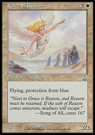 Voice of Reason (4, 3W) 2/2\nCreature  — Angel\nFlying, protection from blue\nUrza's Destiny: Uncommon\n\n