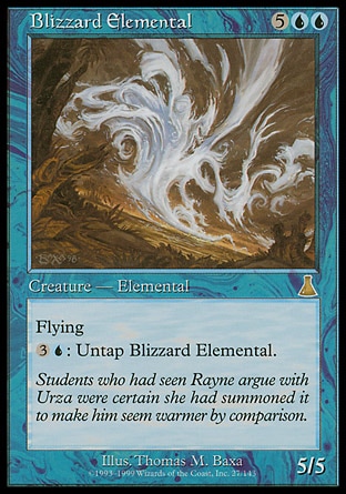 Blizzard Elemental (7, 5UU) 5/5\nCreature  — Elemental\nFlying<br />\n{3}{U}: Untap Blizzard Elemental.\nBeatdown: Rare, Urza's Destiny: Rare\n\n