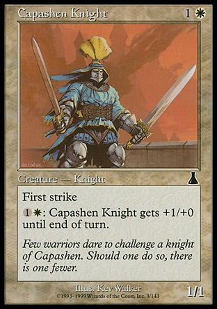 Capashen Knight (2, 1W) 1/1\nCreature  — Human Knight\nFirst strike<br />\n{1}{W}: Capashen Knight gets +1/+0 until end of turn.\nUrza's Destiny: Common\n\n
