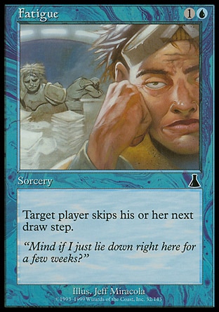 Fatigue (2, 1U) 0/0\nSorcery\nTarget player skips his or her next draw step.\nUrza's Destiny: Common\n\n