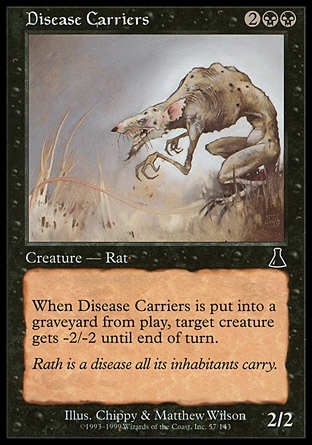 Disease Carriers (4, 2BB) 2/2\nCreature  — Rat\nWhen Disease Carriers dies, target creature gets -2/-2 until end of turn.\nUrza's Destiny: Common\n\n