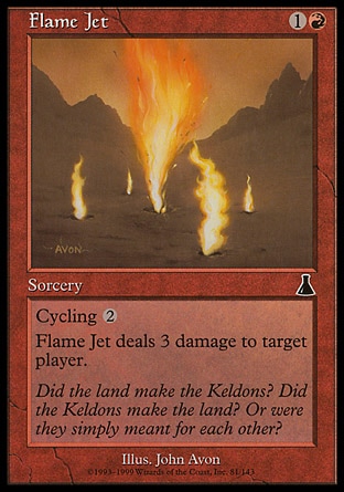 Flame Jet (2, 1R) 0/0\nSorcery\nFlame Jet deals 3 damage to target player.<br />\nCycling {2} ({2}, Discard this card: Draw a card.)\nUrza's Destiny: Common\n\n