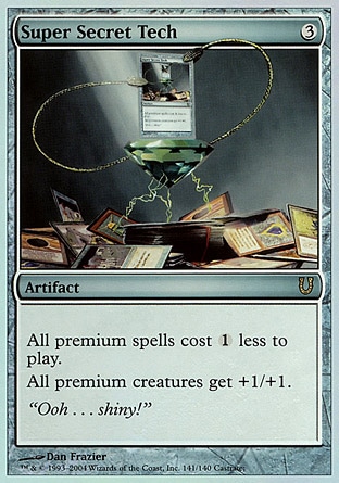 Super Secret Tech (3, 3) 0/0
Artifact
All premium spells cost {1} less to play.<br />
All premium creatures get +1/+1.
Unhinged: Special

