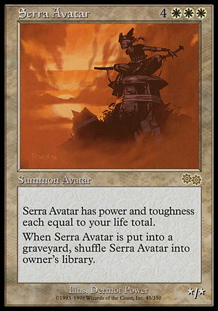 Serra Avatar (7, 4WWW) 0/0
Creature  — Avatar
Serra Avatar's power and toughness are each equal to your life total.<br />
When Serra Avatar is put into a graveyard from anywhere, shuffle it into its owner's library.
Urza's Saga: Rare

