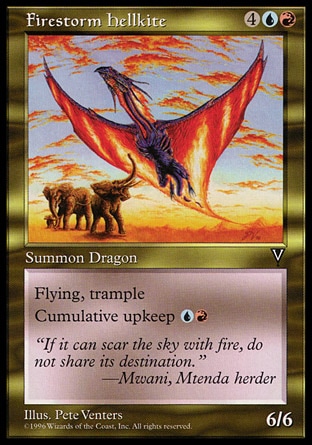 Firestorm Hellkite (6, 4UR) 6/6\nCreature  — Dragon\nFlying, trample<br />\nCumulative upkeep {U}{R} (At the beginning of your upkeep, put an age counter on this permanent, then sacrifice it unless you pay its upkeep cost for each age counter on it.)\nVisions: Rare\n\n