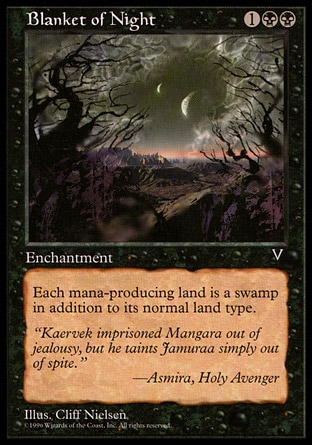 Blanket of Night (3, 1BB) 0/0\nEnchantment\nEach land is a Swamp in addition to its other land types.\nVisions: Uncommon\n\n