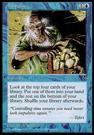Impulse (2, 1U) 0/0\nInstant\nLook at the top four cards of your library. Put one of them into your hand and the rest on the bottom of your library in any order.\nBeatdown: Common, Visions: Common\n\n