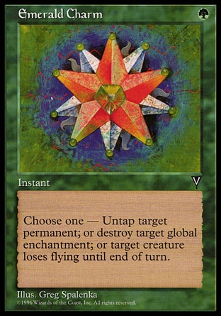 Emerald Charm (1, G) 0/0\nInstant\nChoose one — Untap target permanent; or destroy target non-Aura enchantment; or target creature loses flying until end of turn.\nVisions: Common\n\n