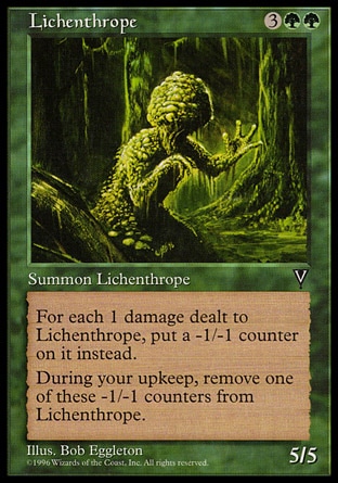 Lichenthrope (5, 3GG) 5/5\nCreature  — Plant Fungus\nIf damage would be dealt to Lichenthrope, put that many -1/-1 counters on it instead.<br />\nAt the beginning of your upkeep, remove a -1/-1 counter from Lichenthrope.\nVisions: Rare\n\n