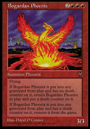 Bogardan Phoenix (5, 2RRR) 3/3\nCreature  — Phoenix\nFlying<br />\nWhen Bogardan Phoenix dies, exile it if it had a death counter on it. Otherwise, return it to the battlefield under your control and put a death counter on it.\nVisions: Rare\n\n