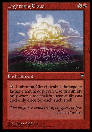 Lightning Cloud (4, 3R) 0/0\nEnchantment\nWhenever a player casts a red spell, you may pay {R}. If you do, Lightning Cloud deals 1 damage to target creature or player.\nVisions: Rare\n\n