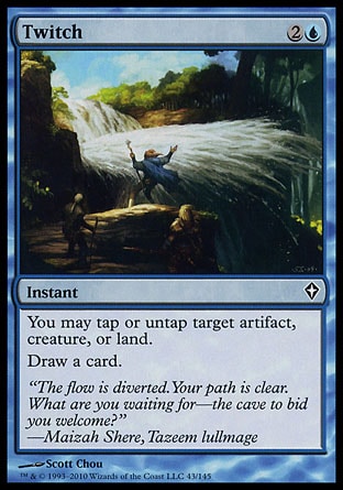 Twitch (3, 2U) 0/0\nInstant\nYou may tap or untap target artifact, creature, or land.<br />\nDraw a card.\nWorldwake: Common, Tenth Edition: Common, Tempest: Common\n\n