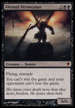 Abyssal Persecutor (4, 2BB) 6/6
Creature  — Demon
Flying, trample<br />
You can't win the game and your opponents can't lose the game.
Worldwake: Mythic Rare

