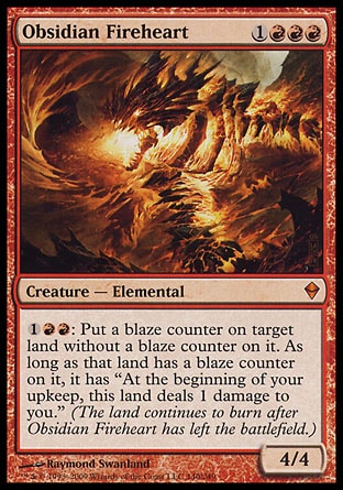 Obsidian Fireheart (4, 1RRR) 4/4
Creature  — Elemental
{1}{R}{R}: Put a blaze counter on target land without a blaze counter on it. For as long as that land has a blaze counter on it, it has "At the beginning of your upkeep, this land deals 1 damage to you." (The land continues to burn after Obsidian Fireheart has left the battlefield.)
Zendikar: Mythic Rare


