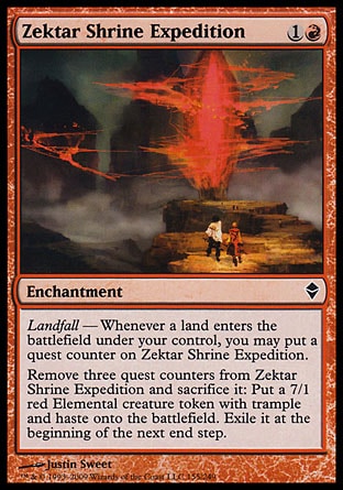 Zektar Shrine Expedition (2, 1R) 0/0\nEnchantment\nLandfall — Whenever a land enters the battlefield under your control, you may put a quest counter on Zektar Shrine Expedition.<br />\nRemove three quest counters from Zektar Shrine Expedition and sacrifice it: Put a 7/1 red Elemental creature token with trample and haste onto the battlefield. Exile it at the beginning of the next end step.\nZendikar: Common\n\n