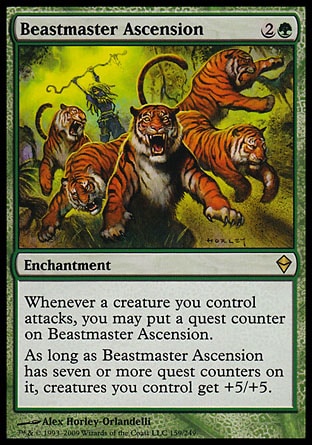 Beastmaster Ascension (3, 2G) 0/0\nEnchantment\nWhenever a creature you control attacks, you may put a quest counter on Beastmaster Ascension.<br />\nAs long as Beastmaster Ascension has seven or more quest counters on it, creatures you control get +5/+5.\nZendikar: Rare\n\n