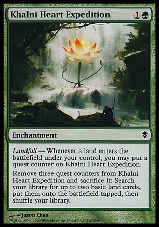 Khalni Heart Expedition (2, 1G) 0/0\nEnchantment\nLandfall — Whenever a land enters the battlefield under your control, you may put a quest counter on Khalni Heart Expedition.<br />\nRemove three quest counters from Khalni Heart Expedition and sacrifice it: Search your library for up to two basic land cards, put them onto the battlefield tapped, then shuffle your library.\nZendikar: Common\n\n