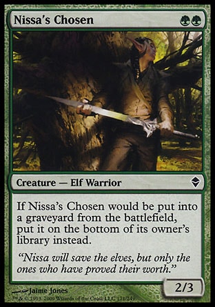 Nissa's Chosen (2, GG) 2/3\nCreature  — Elf Warrior\nIf Nissa's Chosen would die, put it on the bottom of its owner's library instead.\nZendikar: Common\n\n