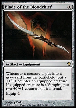 Blade of the Bloodchief (1, 1) 0/0\nArtifact  — Equipment\nWhenever a creature dies, put a +1/+1 counter on equipped creature. If equipped creature is a Vampire, put two +1/+1 counters on it instead.<br />\nEquip {1}\nZendikar: Rare\n\n