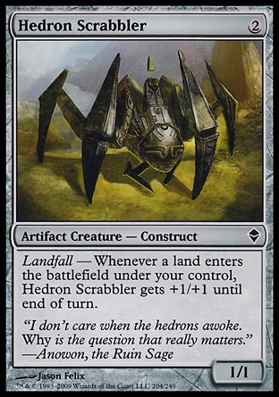 Hedron Scrabbler (2, 2) 1/1\nArtifact Creature  — Construct\nLandfall — Whenever a land enters the battlefield under your control, Hedron Scrabbler gets +1/+1 until end of turn.\nZendikar: Common\n\n