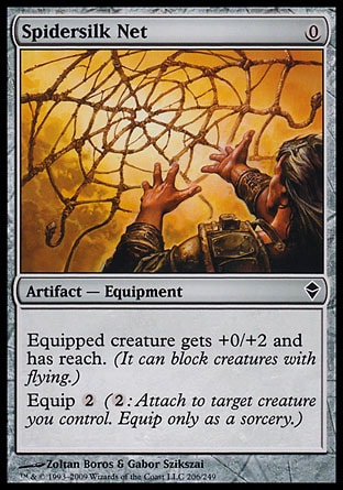 Spidersilk Net (0, 0) 0/0\nArtifact  — Equipment\nEquipped creature gets +0/+2 and has reach. (It can block creatures with flying.)<br />\nEquip {2} ({2}: Attach to target creature you control. Equip only as a sorcery.)\nZendikar: Common\n\n