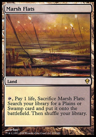 Marsh Flats (0, ) 0/0
Land
{T}, Pay 1 life, Sacrifice Marsh Flats: Search your library for a Plains or Swamp card and put it onto the battlefield. Then shuffle your library.
Zendikar: Rare

