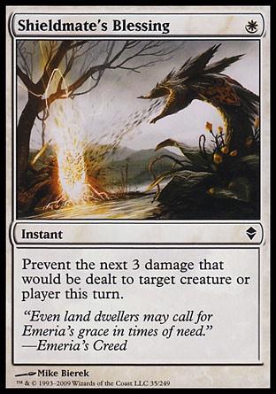 Shieldmate's Blessing (1, W) 0/0\nInstant\nPrevent the next 3 damage that would be dealt to target creature or player this turn.\nZendikar: Common\n\n