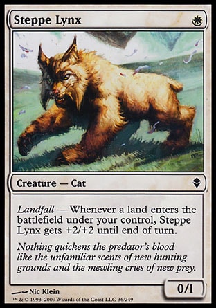 Steppe Lynx (1, W) 0/1\nCreature  — Cat\nLandfall — Whenever a land enters the battlefield under your control, Steppe Lynx gets +2/+2 until end of turn.\nZendikar: Common\n\n