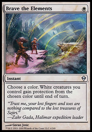 Brave the Elements (1, W) 0/0\nInstant\nChoose a color. White creatures you control gain protection from the chosen color until end of turn.\nZendikar: Uncommon\n\n