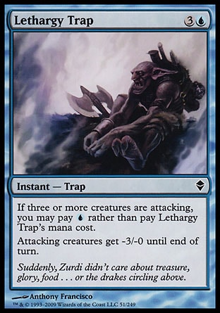 Lethargy Trap (4, 3U) 0/0\nInstant  — Trap\nIf three or more creatures are attacking, you may pay {U} rather than pay Lethargy Trap's mana cost.<br />\nAttacking creatures get -3/-0 until end of turn.\nZendikar: Common\n\n