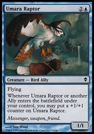 Umara Raptor (3, 2U) 1/1\nCreature  — Bird Ally\nFlying<br />\nWhenever Umara Raptor or another Ally enters the battlefield under your control, you may put a +1/+1 counter on Umara Raptor.\nZendikar: Common\n\n