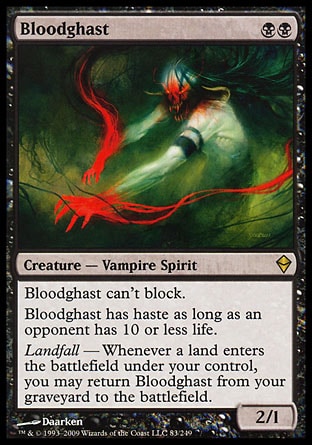 Bloodghast (2, BB) 2/1
Creature  — Vampire Spirit
Bloodghast can't block.<br />
Bloodghast has haste as long as an opponent has 10 or less life.<br />
Landfall — Whenever a land enters the battlefield under your control, you may return Bloodghast from your graveyard to the battlefield.
Zendikar: Rare

